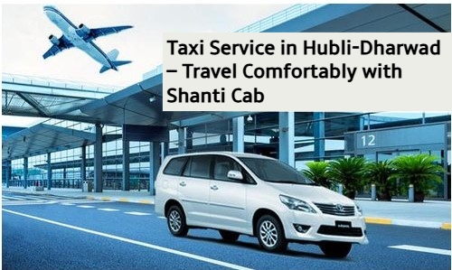 Taxi Service in Hubli-Dharwad, Hubli airport taxi, Hubli outstation cab, best cab service Hubli, Dharwad taxi service, 24/7 taxi Hubli-Dharwad, book cab Hubli airport, Shanti Cab Hubli.